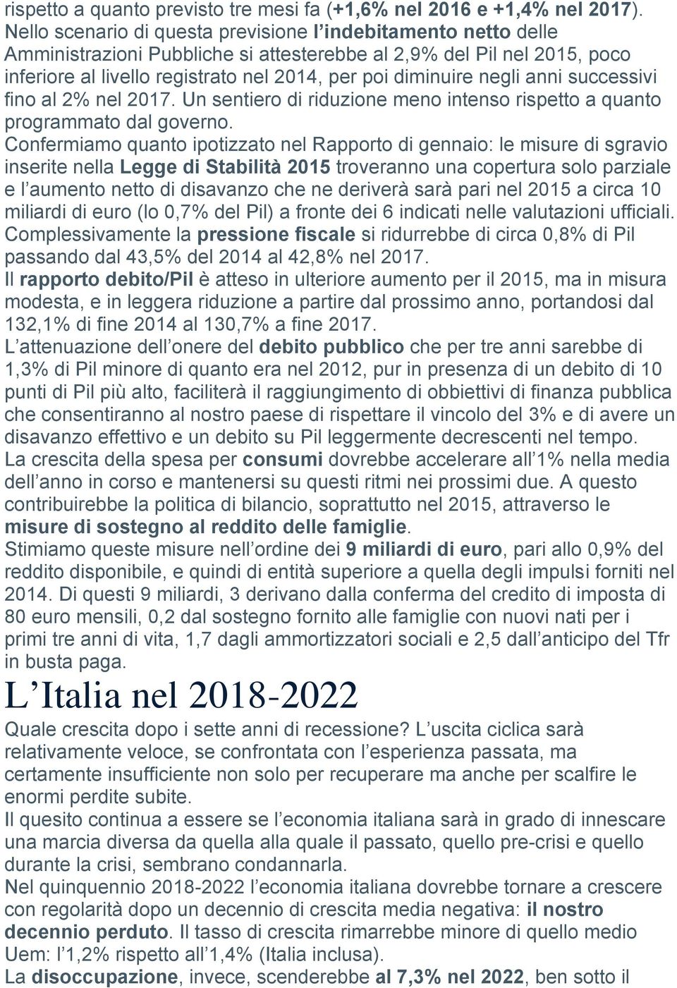 negli anni successivi fino al 2% nel 2017. Un sentiero di riduzione meno intenso rispetto a quanto programmato dal governo.