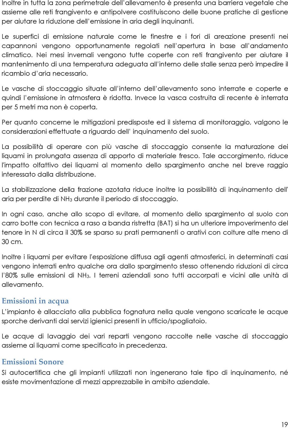 Le superfici di emissione naturale come le finestre e i fori di areazione presenti nei capannoni vengono opportunamente regolati nell apertura in base all andamento climatico.