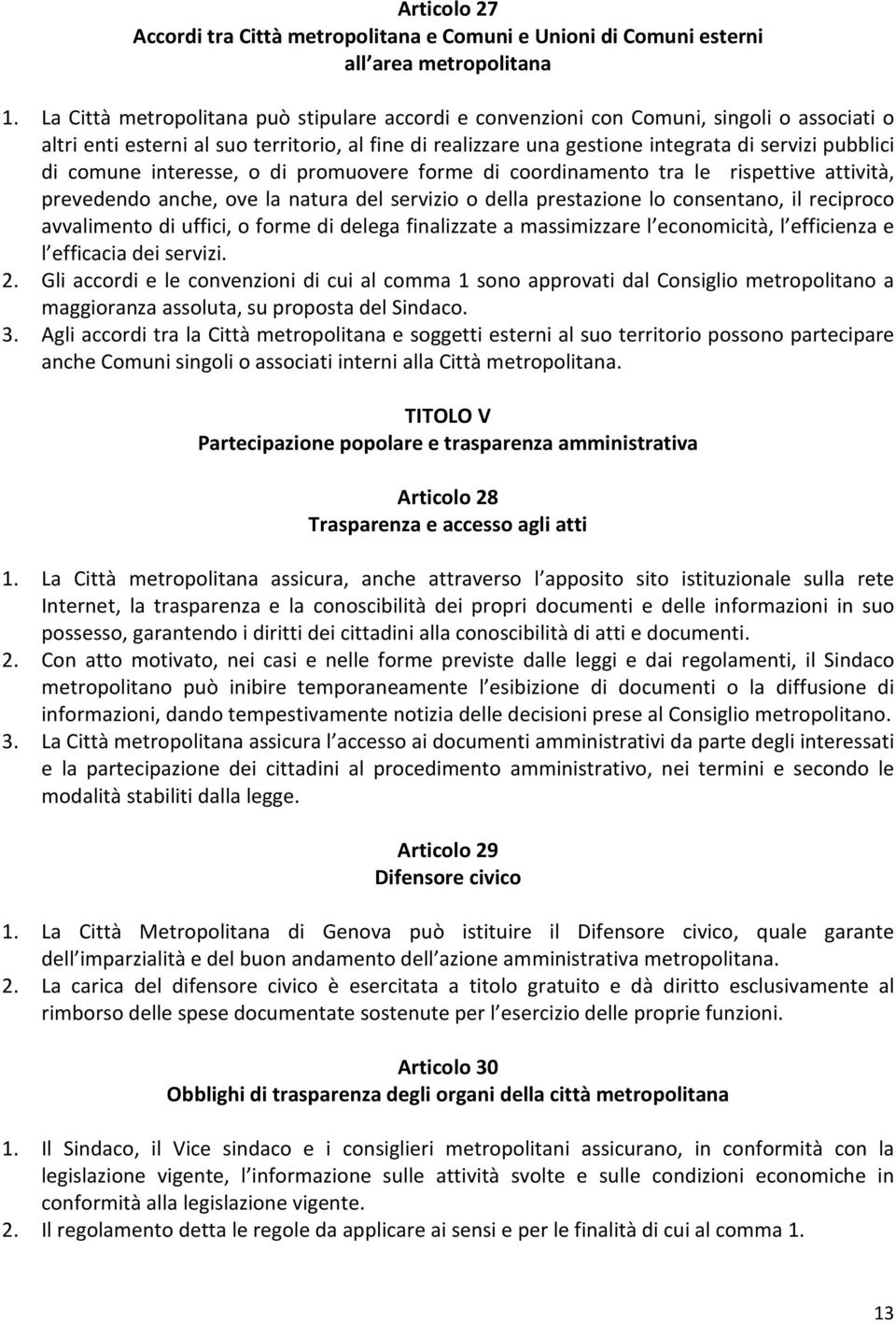 comune interesse, o di promuovere forme di coordinamento tra le rispettive attività, prevedendo anche, ove la natura del servizio o della prestazione lo consentano, il reciproco avvalimento di