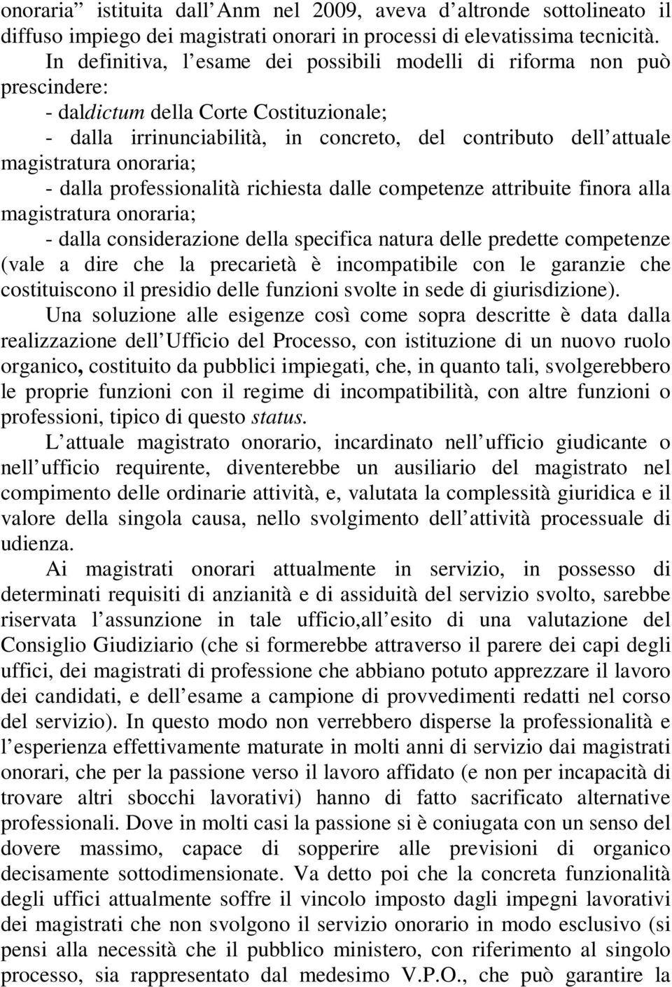 onoraria; - dalla professionalità richiesta dalle competenze attribuite finora alla magistratura onoraria; - dalla considerazione della specifica natura delle predette competenze (vale a dire che la