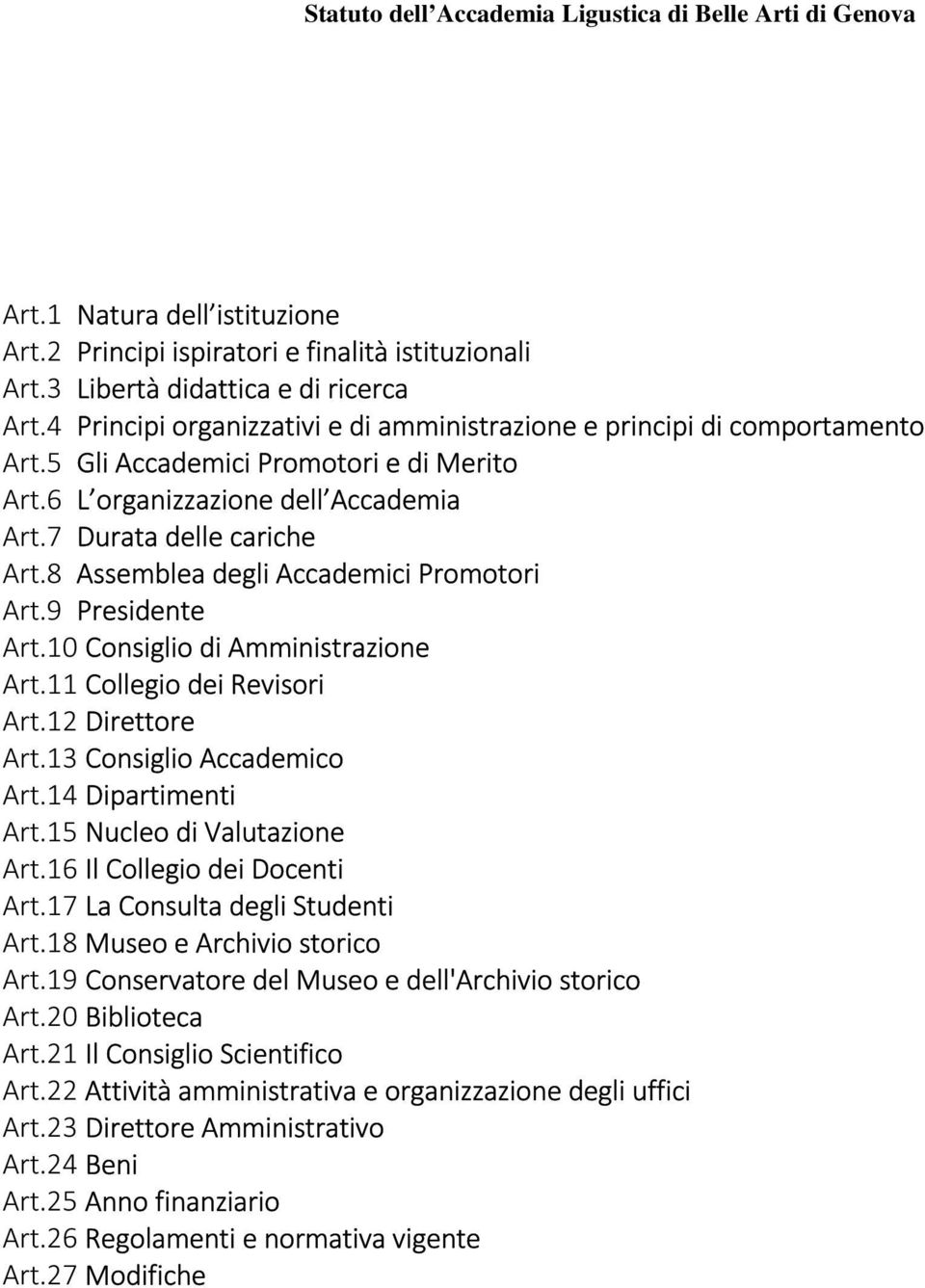 10 Consiglio di Amministrazione Art.11 Collegio dei Revisori Art.12 Direttore Art.13 Consiglio Accademico Art.14 Dipartimenti Art.15 Nucleo di Valutazione Art.16 Il Collegio dei Docenti Art.