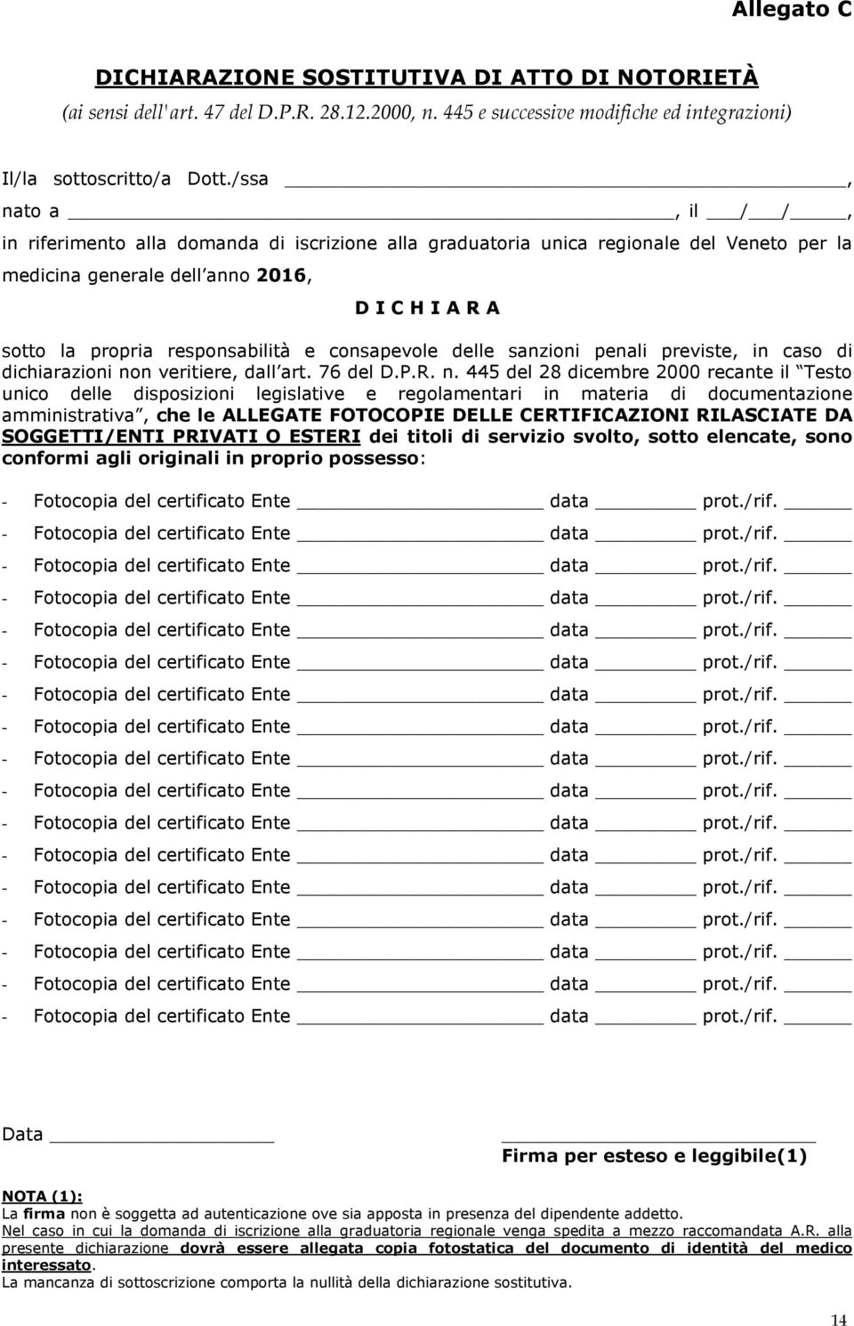 consapevole delle sanzioni penali previste, in caso di dichiarazioni no