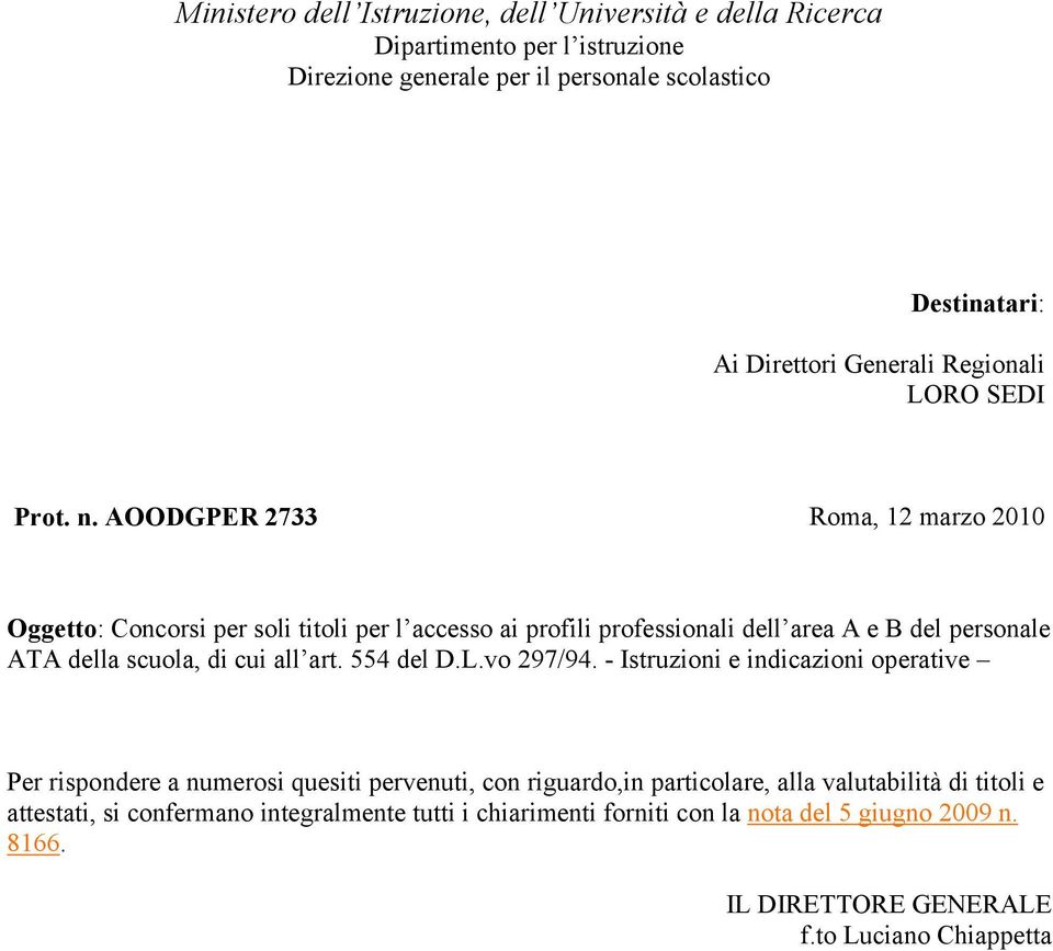 AOODGPER 2733 Roma, 12 marzo 2010 Oggetto: Concorsi per soli titoli per l accesso ai profili professionali dell area A e B del personale ATA della scuola, di cui all art.
