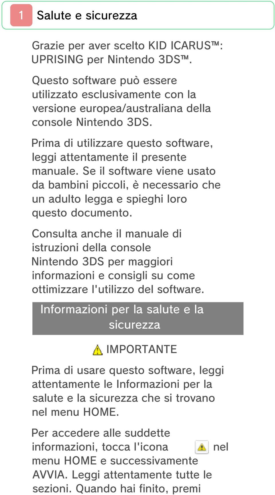 Consulta anche il manuale di istruzioni della console Nintendo 3DS per maggiori informazioni e consigli su come ottimizzare l'utilizzo del software.