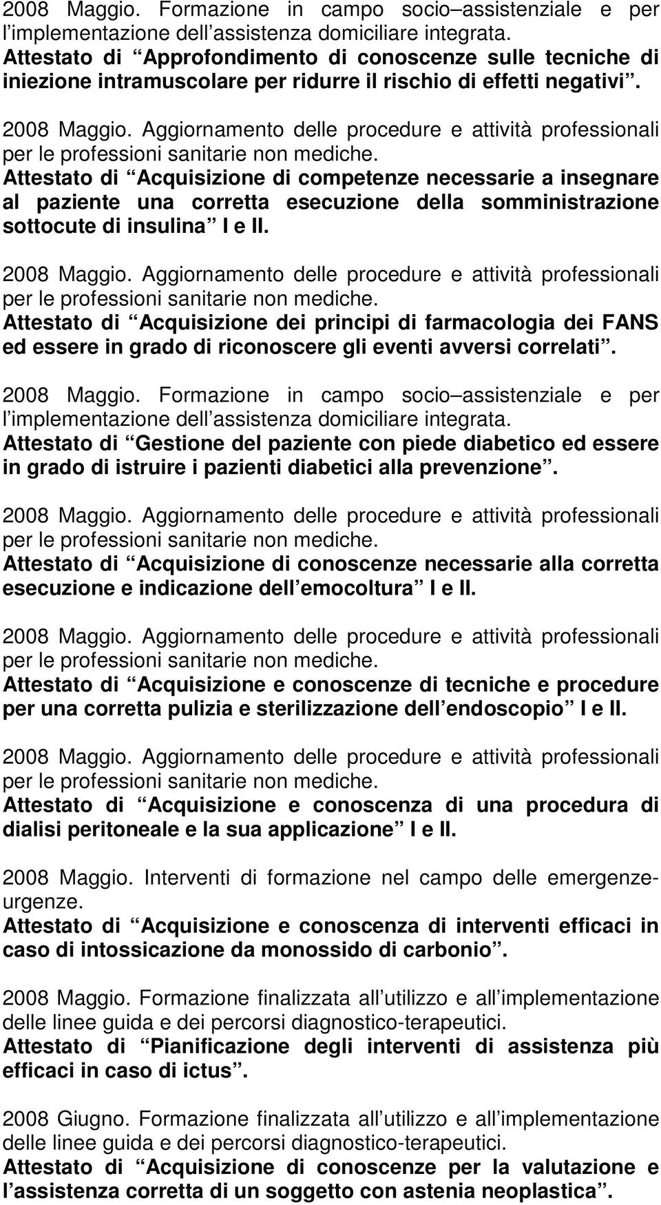 Attestato di Acquisizione di competenze necessarie a insegnare al paziente una corretta esecuzione della somministrazione sottocute di insulina I e II.