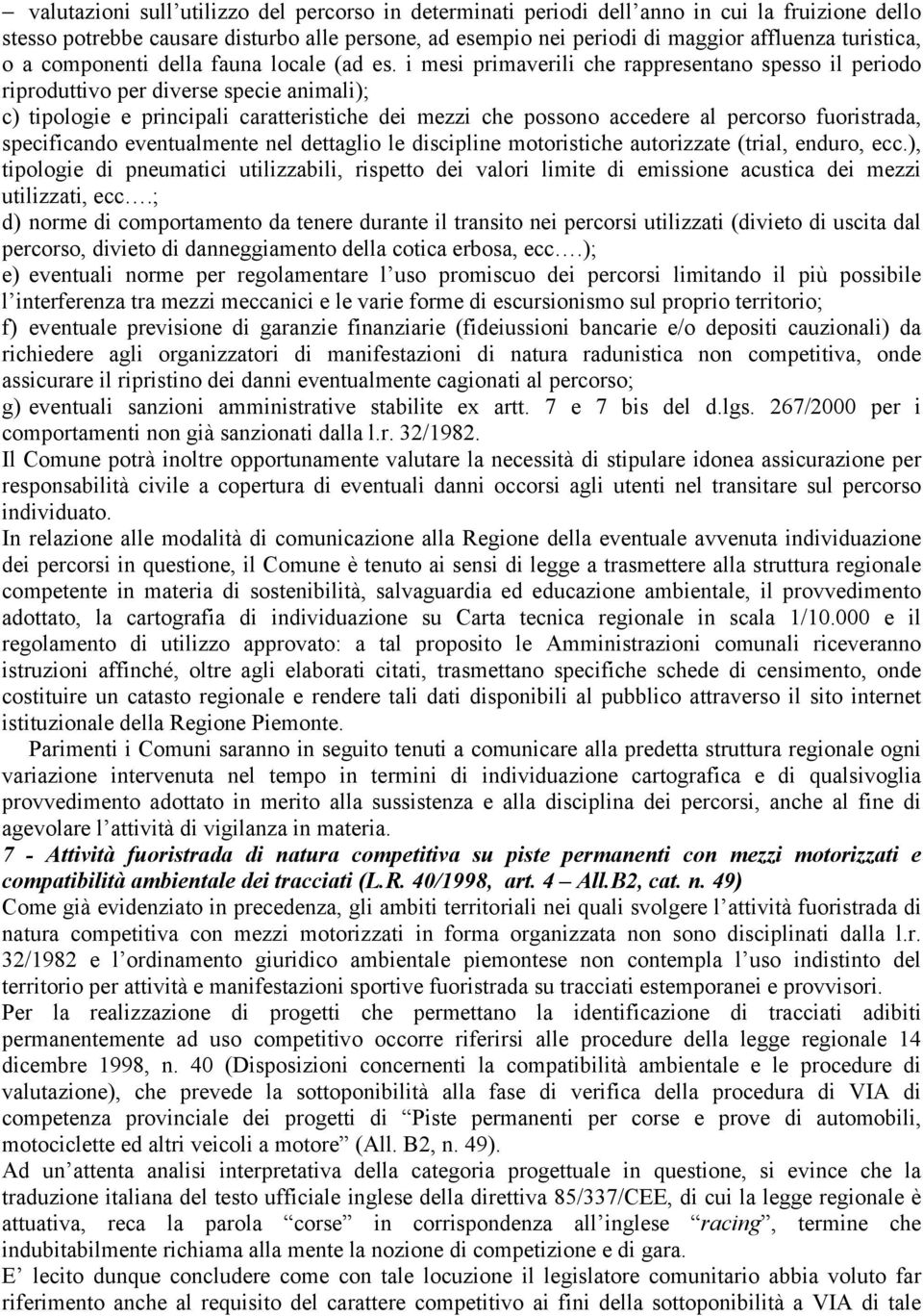 i mesi primaverili che rappresentano spesso il periodo riproduttivo per diverse specie animali); c) tipologie e principali caratteristiche dei mezzi che possono accedere al percorso fuoristrada,