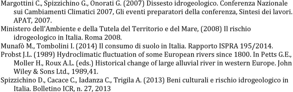 (2014) Il consumo di suolo in Italia. Rapporto ISPRA 195/2014. Probst J.L. (1989) Hydroclimatic fluctuation of some European rivers since 1800. In Petts G.E., Moller H., Roux A.L. (eds.