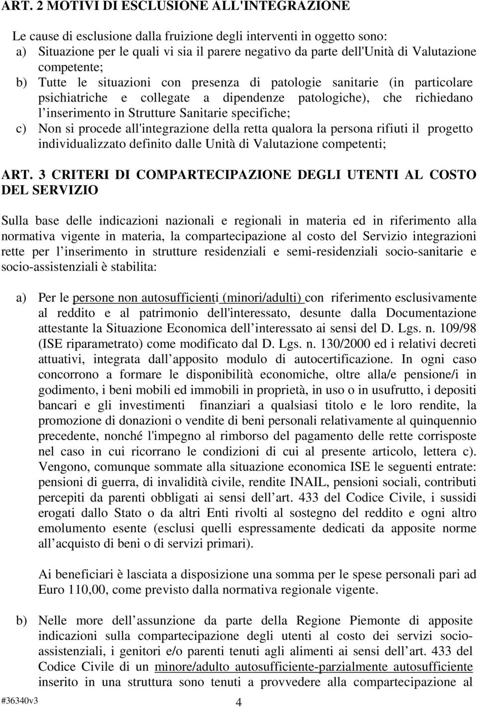 Sanitarie specifiche; c) Non si procede all'integrazione della retta qualora la persona rifiuti il progetto individualizzato definito dalle Unità di Valutazione competenti; ART.