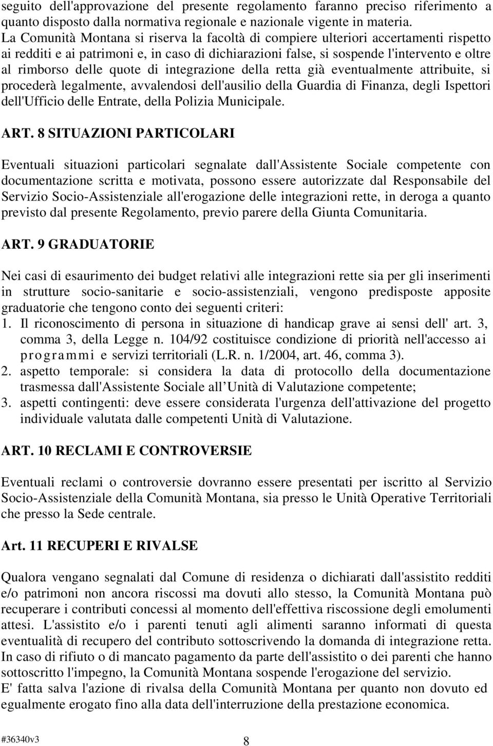 quote di integrazione della retta già eventualmente attribuite, si procederà legalmente, avvalendosi dell'ausilio della Guardia di Finanza, degli Ispettori dell'ufficio delle Entrate, della Polizia