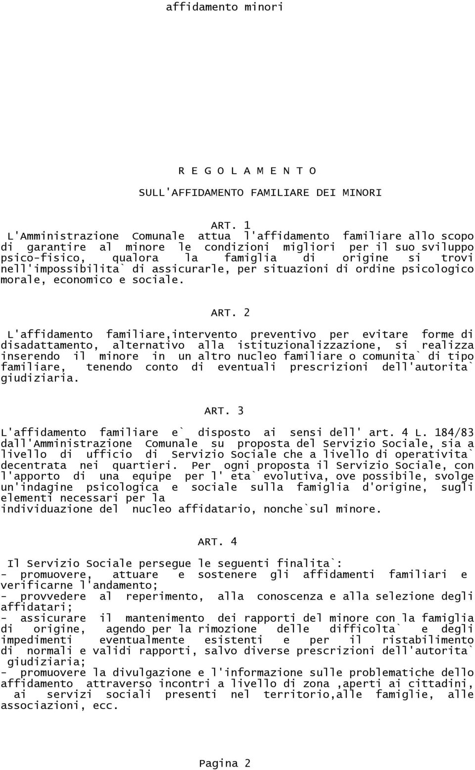 nell'impossibilita` di assicurarle, per situazioni di ordine psicologico morale, economico e sociale. ART.