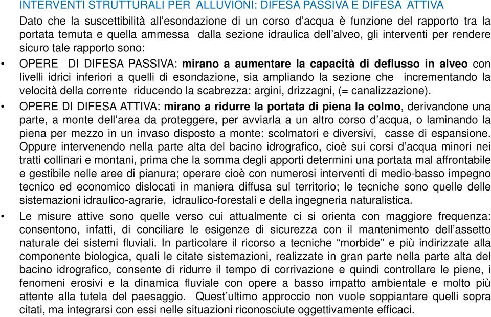 quelli di esondazione, sia ampliando la sezione che incrementando la velocità della corrente riducendo la scabrezza: argini, drizzagni, (= canalizzazione).