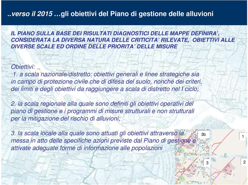 a scala nazionale/distretto: obiettivi generali e linee strategiche sia in campo di protezione civile che di difesa del suolo, nonché dei criteri, dei limiti e degli obiettivi da raggiungere a scala