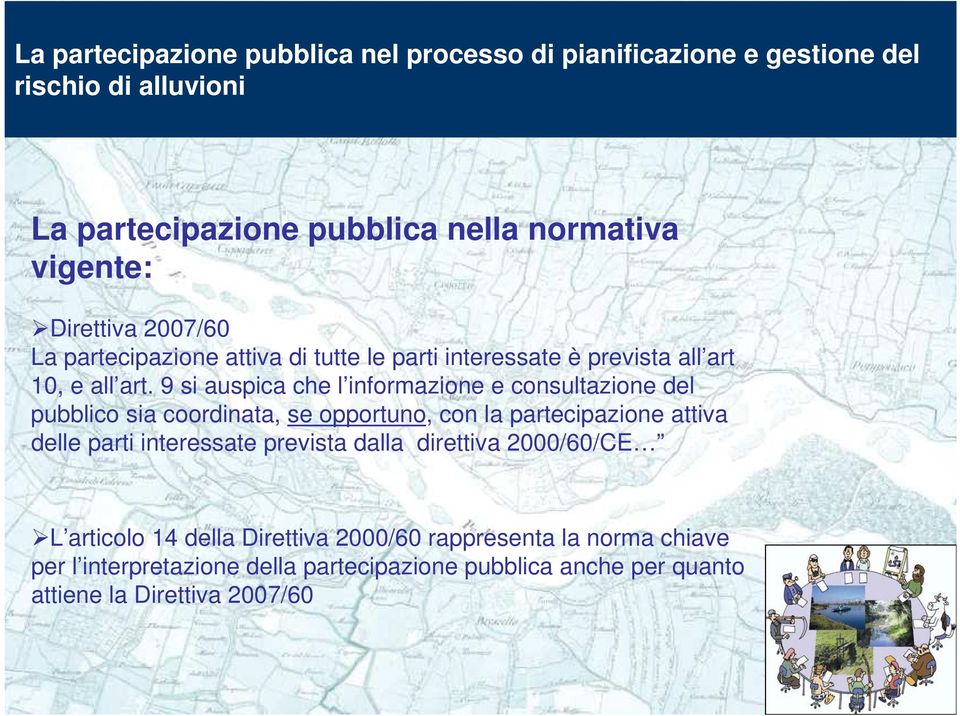 9 si auspica che l informazione e consultazione del pubblico sia coordinata, se opportuno, con la partecipazione attiva delle parti interessate