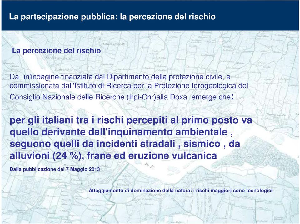 italiani tra i rischi percepiti al primo posto va quello derivante dall'inquinamento ambientale, seguono quelli da incidenti stradali, sismico, da