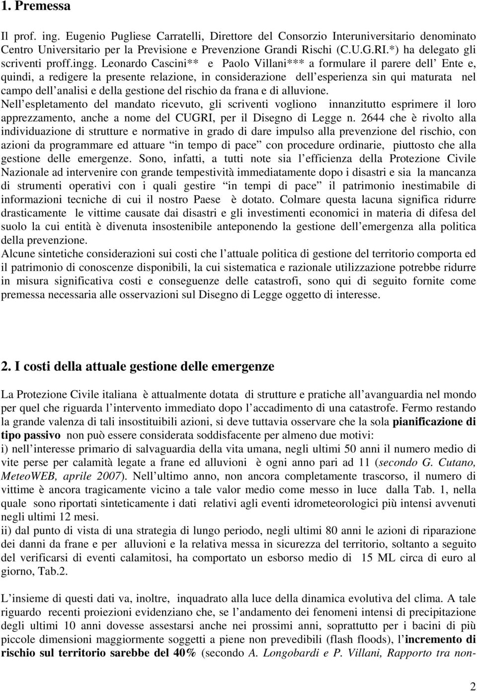 Leonardo Cascini** e Paolo Villani*** a formulare il parere dell Ente e, quindi, a redigere la presente relazione, in considerazione dell esperienza sin qui maturata nel campo dell analisi e della