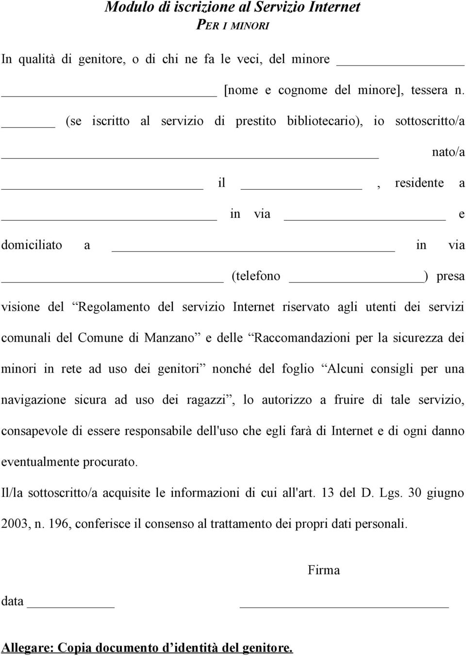 agli utenti dei servizi comunali del Comune di Manzano e delle Raccomandazioni per la sicurezza dei minori in rete ad uso dei genitori nonché del foglio Alcuni consigli per una navigazione sicura ad