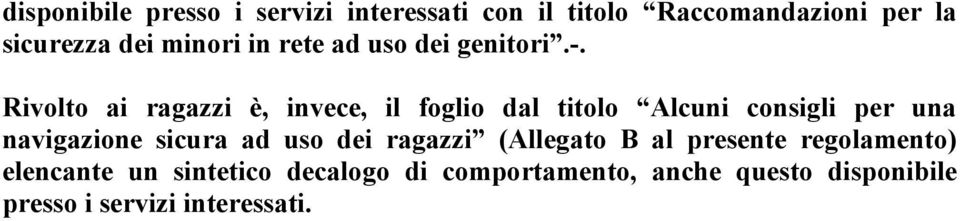 Rivolto ai ragazzi è, invece, il foglio dal titolo Alcuni consigli per una navigazione sicura