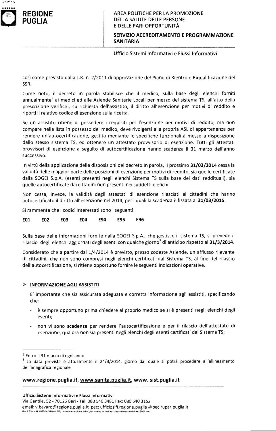 prescrizione verifichi, su richiesta dell'assistito, il diritto all'esenzione per motivi di reddito e riporti il relativo codice di esenzione sulla ricetta.