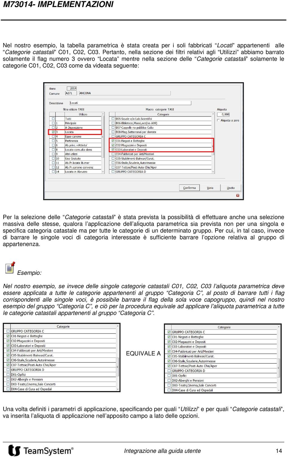 come da videata seguente: Per la selezione delle Categorie catastali è stata prevista la possibilità di effettuare anche una selezione massiva delle stesse, qualora l applicazione dell aliquota