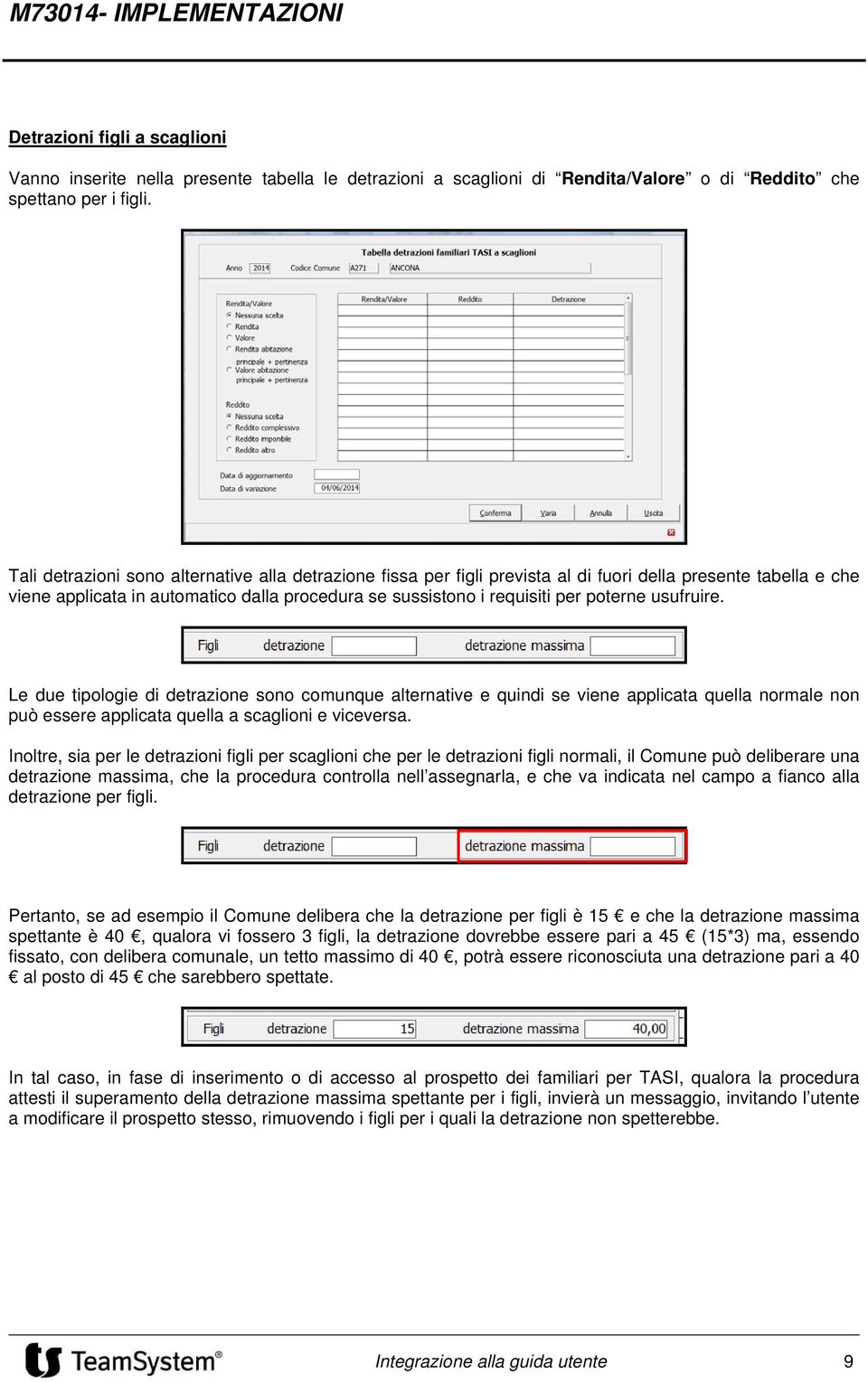 usufruire. Le due tipologie di detrazione sono comunque alternative e quindi se viene applicata quella normale non può essere applicata quella a scaglioni e viceversa.