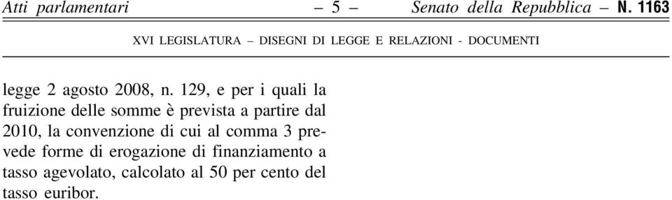 129, e per i quali la fruizione delle somme è prevista a partire dal 2010, la