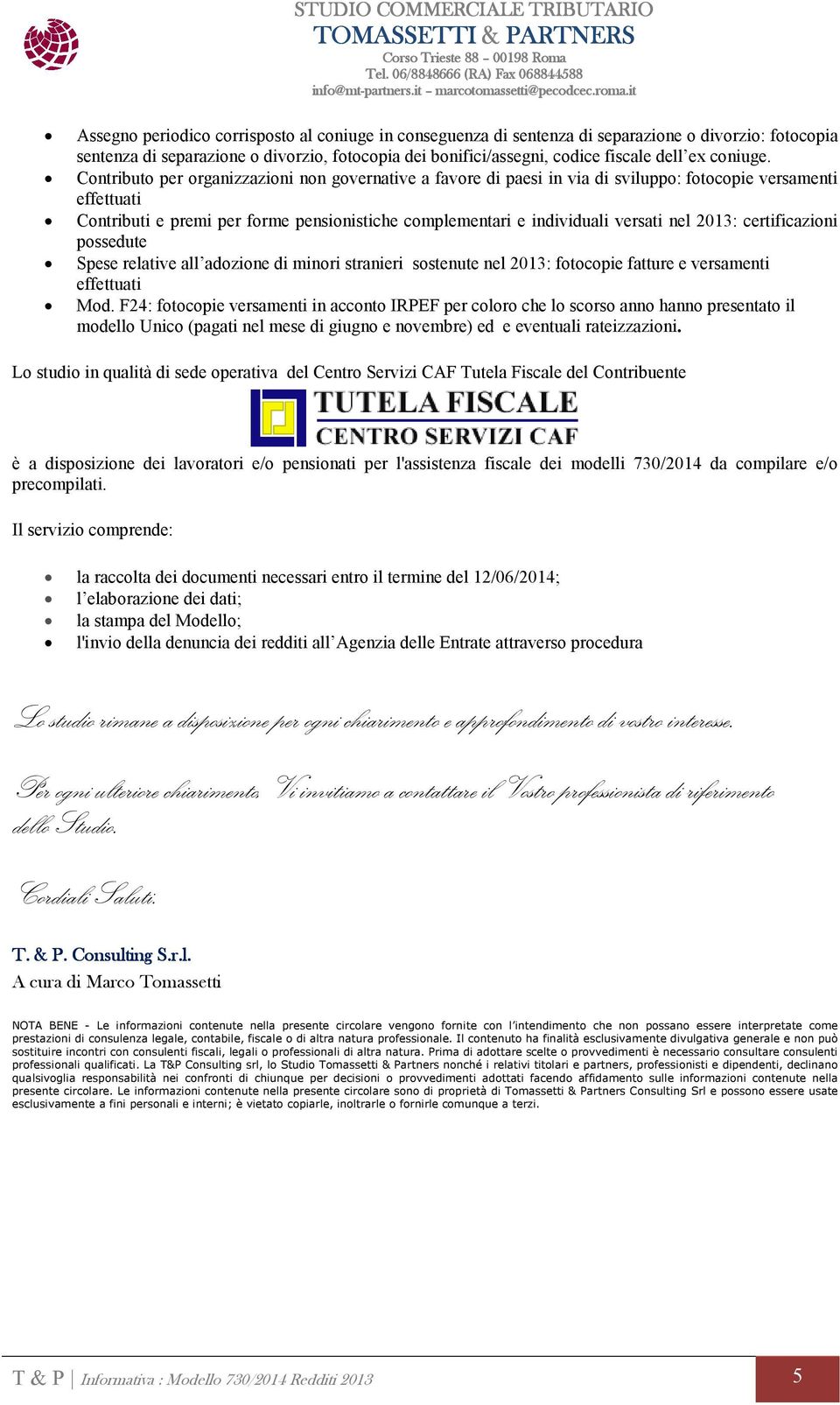 Contributo per organizzazioni non governative a favore di paesi in via di sviluppo: fotocopie versamenti effettuati Contributi e premi per forme pensionistiche complementari e individuali versati nel