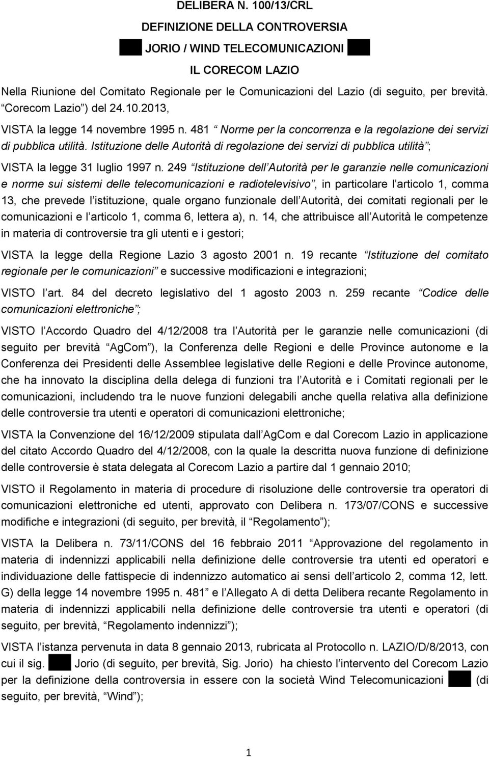 Corecom Lazio ) del 24.10.2013, VISTA la legge 14 novembre 1995 n. 481 Norme per la concorrenza e la regolazione dei servizi di pubblica utilità.