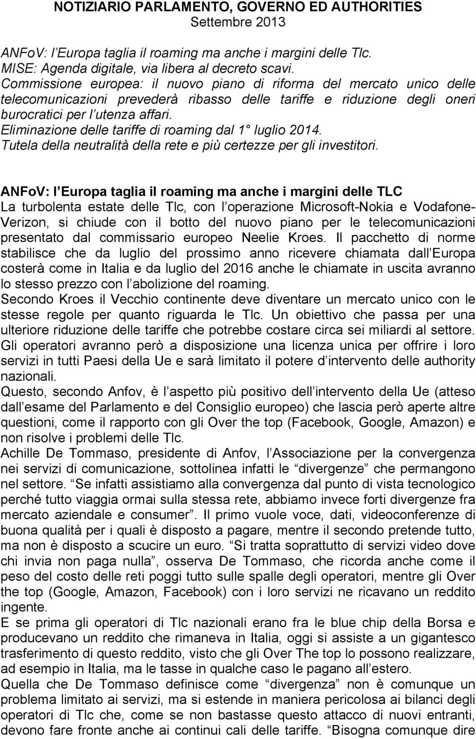 Eliminazione delle tariffe di roaming dal 1 luglio 2014. Tutela della neutralità della rete e più certezze per gli investitori.