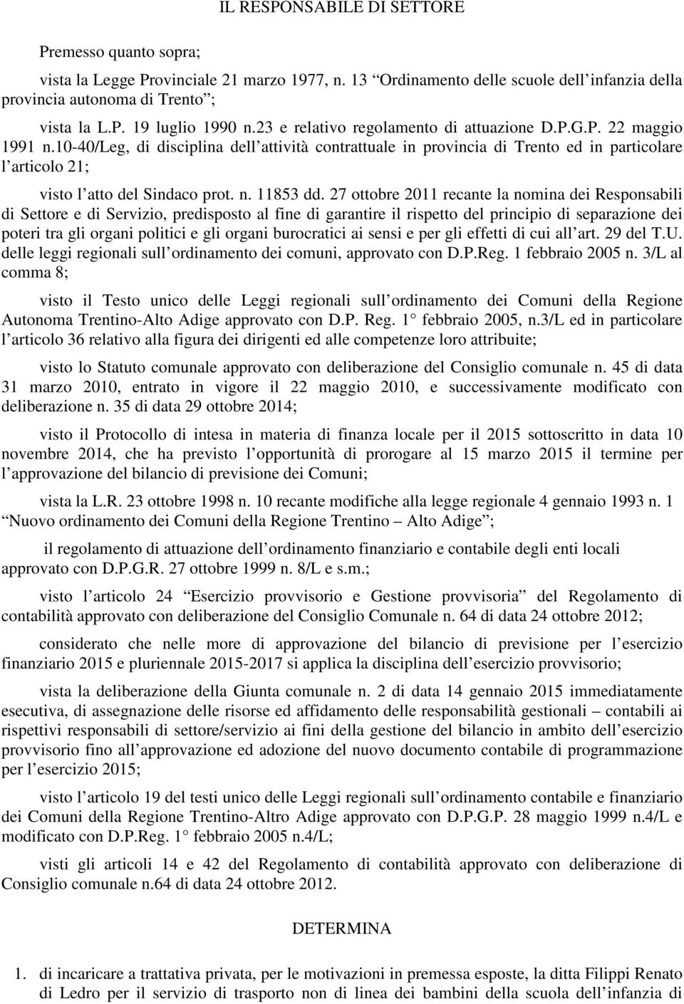 10-40/leg, di disciplina dell attività contrattuale in provincia di Trento ed in particolare l articolo 21; visto l atto del Sindaco prot. n. 11853 dd.