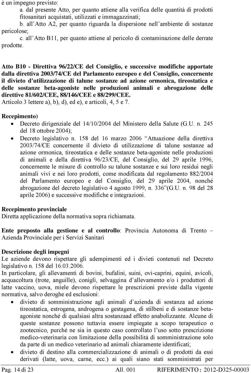 Atto B10 - Direttiva 96/22/CE del Consiglio, e successive modifiche apportate dalla direttiva 2003/74/CE del Parlamento europeo e del Consiglio, concernente il divieto d'utilizzazione di talune