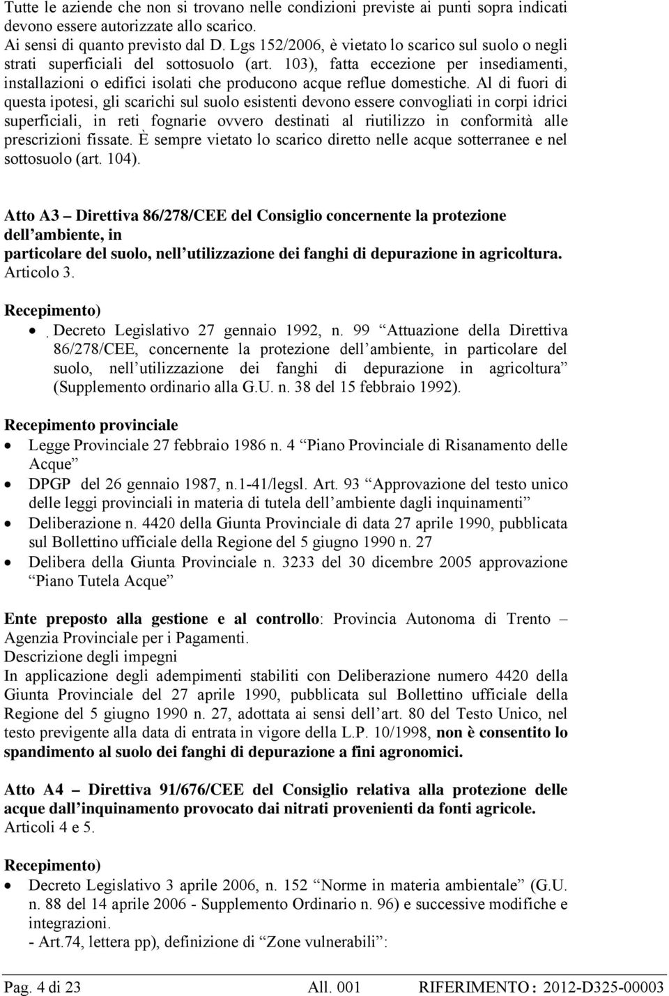 103), fatta eccezione per insediamenti, installazioni o edifici isolati che producono acque reflue domestiche.