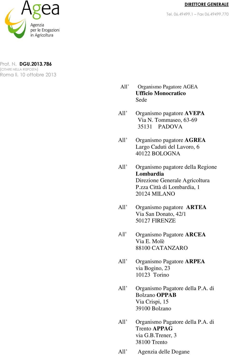 Tommaseo, 63-69 35131 PADOVA Organismo pagatore AGREA Largo Caduti del Lavoro, 6 40122 BOLOGNA Organismo pagatore della Regione Lombardia Direzione Generale Agricoltura P.