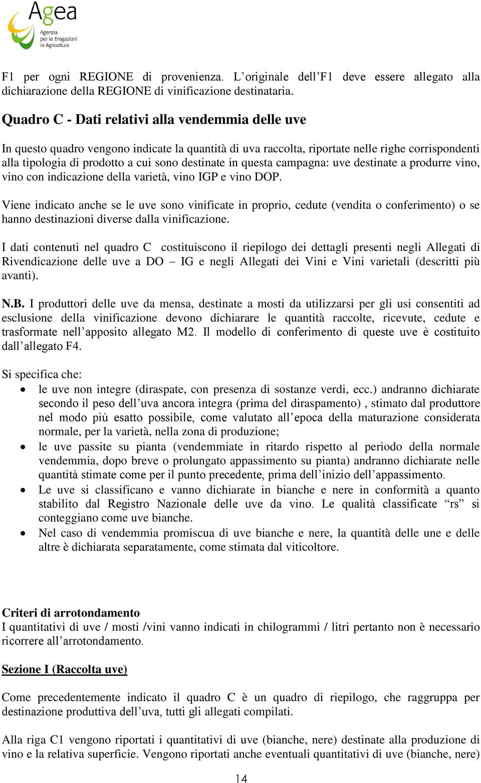 in questa campagna: uve destinate a produrre vino, vino con indicazione della varietà, vino IGP e vino DOP.