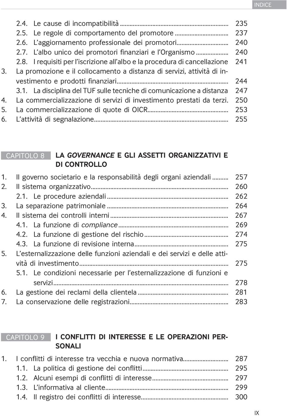 1. La disciplina del TUF sulle tecniche di comunicazione a distanza 247 4. La commercializzazione di servizi di investimento prestati da terzi. 250 5. La commercializzazione di quote di OICR... 253 6.