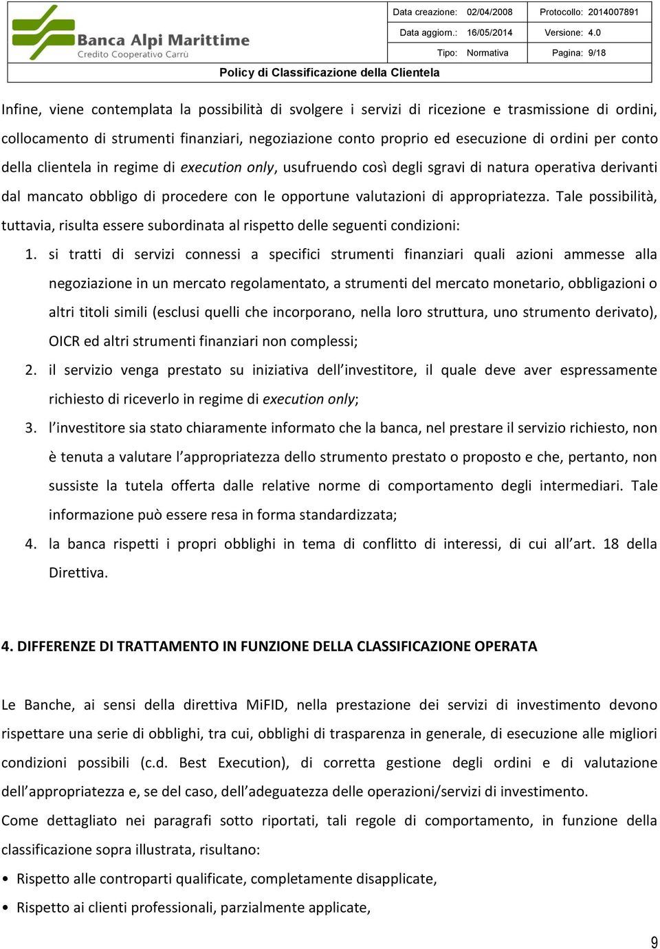 appropriatezza. Tale possibilità, tuttavia, risulta essere subordinata al rispetto delle seguenti condizioni: 1.