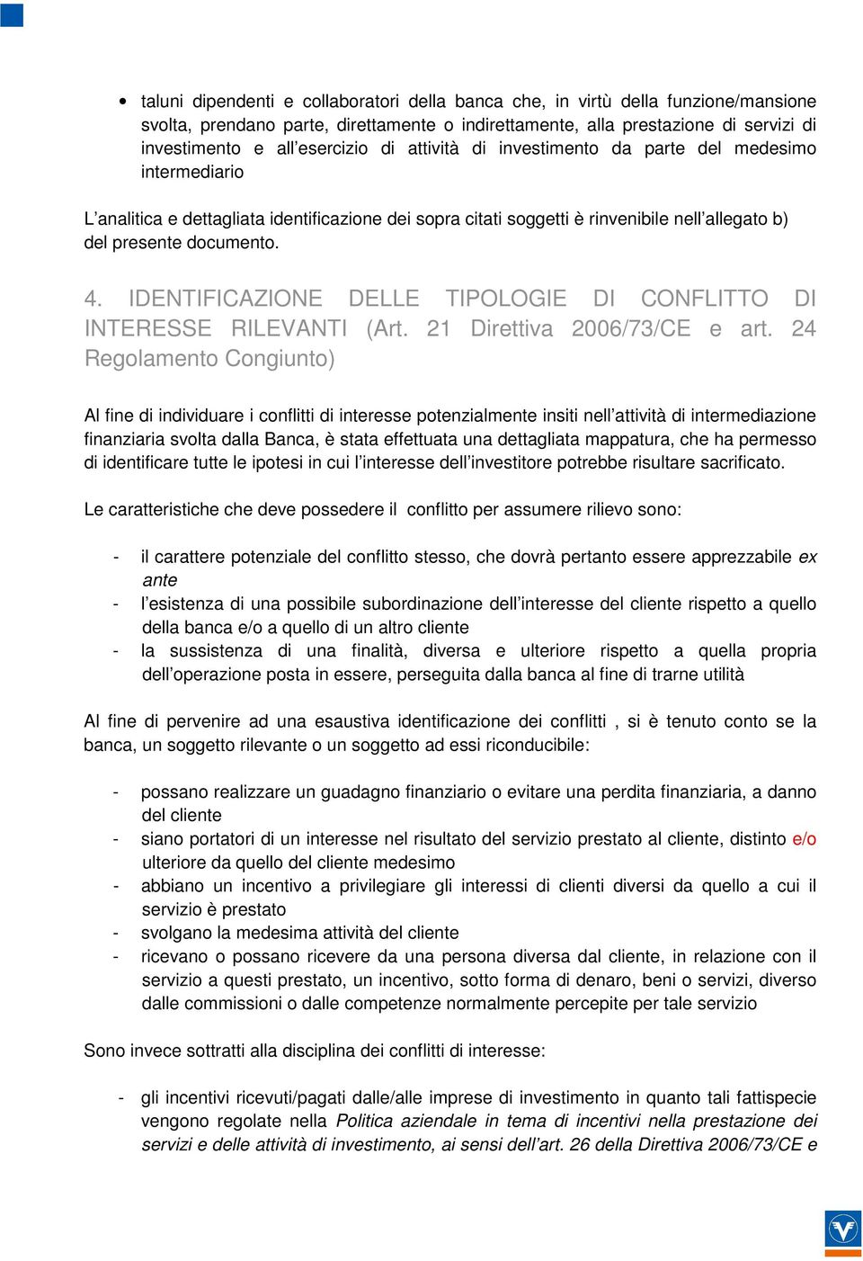 IDENTIFICAZIONE DELLE TIPOLOGIE DI CONFLITTO DI INTERESSE RILEVANTI (Art. 21 Direttiva 2006/73/CE e art.
