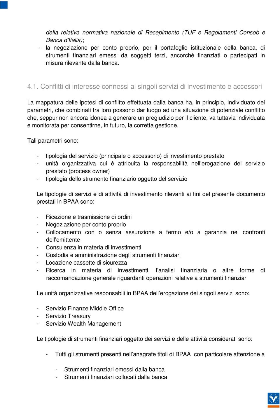 Conflitti di interesse connessi ai singoli servizi di investimento e accessori La mappatura delle ipotesi di conflitto effettuata dalla banca ha, in principio, individuato dei parametri, che