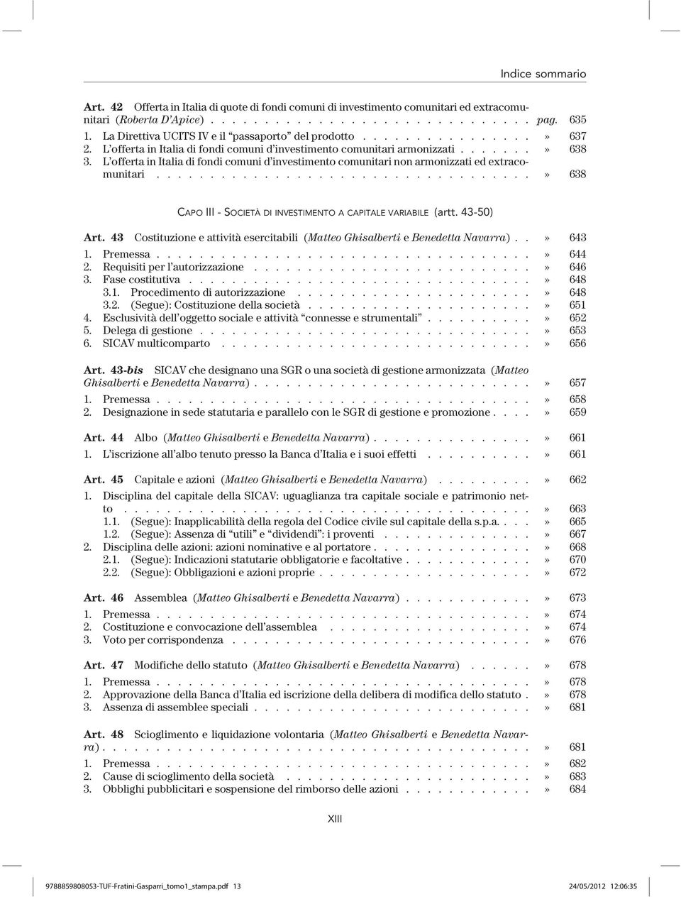 L offerta in Italia di fondi comuni d investimento comunitari non armonizzati ed extracomunitari...................................» 638 CAPO III- SOCIETÀ DI INVESTIMENTO A CAPITALE VARIABILE (artt.