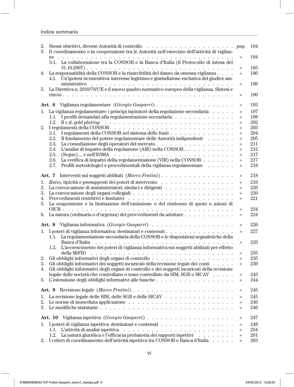 La responsabilità della CONSOB e la risarcibilità del danno da omessa vigilanza....» 186 4.1. Un ipotesi ricostruttiva: interesse legittimo e giurisdizione esclusiva del giudice amministrativo.