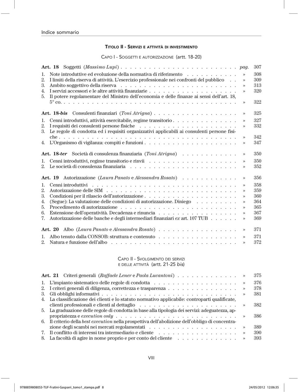 Ambito soggettivo della riserva.........................» 313 4. I servizi accessori e le altre attività finanziarie...................» 320 5.