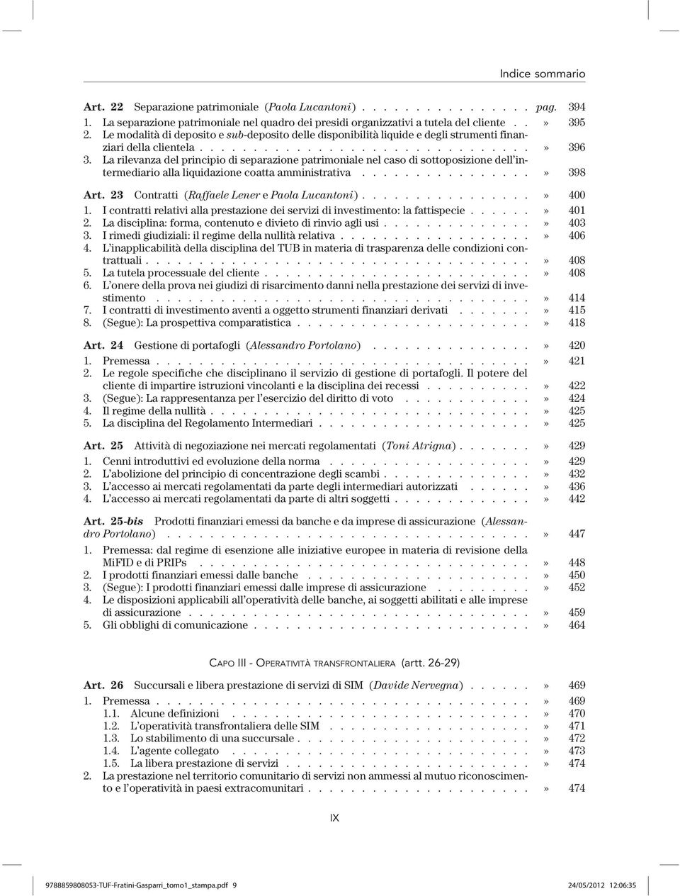 La rilevanza del principio di separazione patrimoniale nel caso di sottoposizione dell intermediario alla liquidazione coatta amministrativa................» 398 Art.