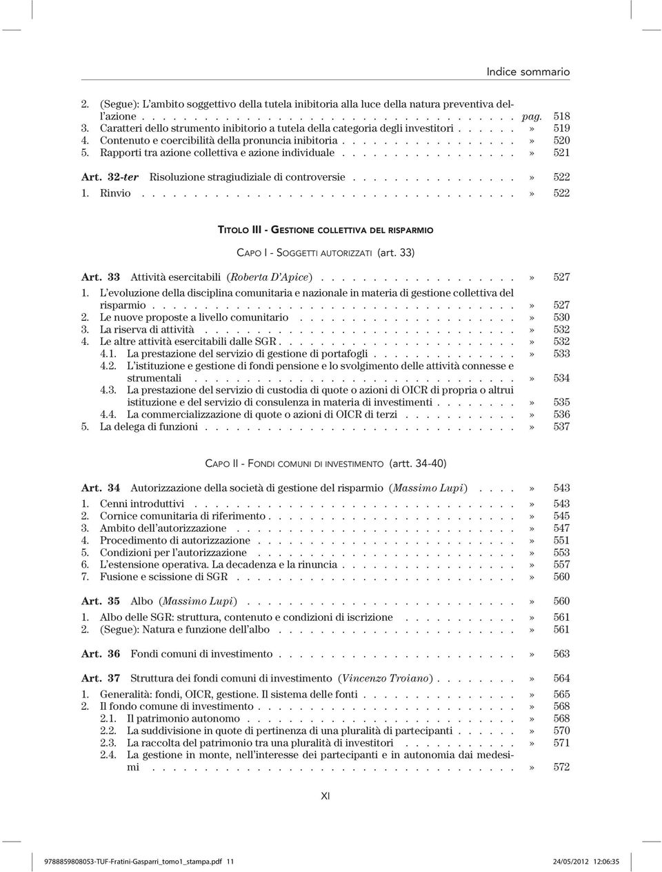 Rapporti tra azione collettiva e azione individuale.................» 521 Art. 32-ter Risoluzione stragiudiziale di controversie................» 522 1. Rinvio.