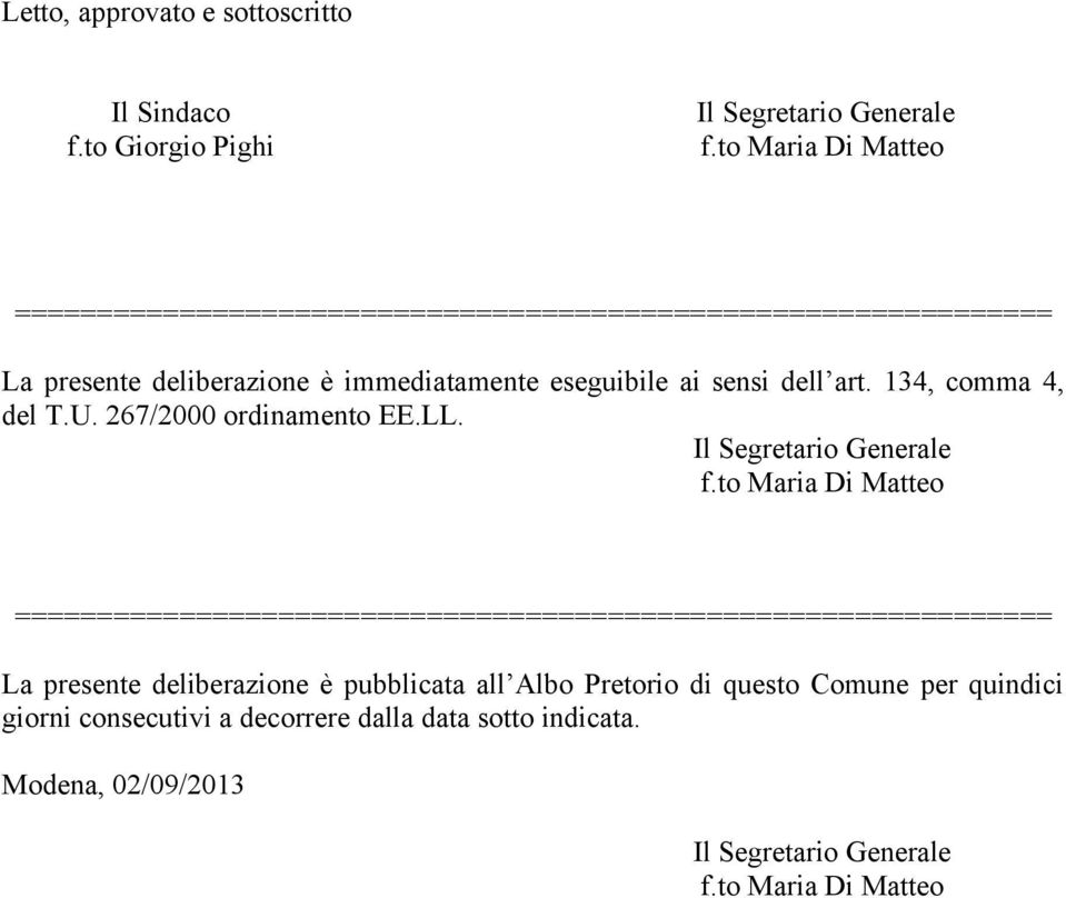 art. 134, comma 4, del T.U. 267/2000 ordinamento EE.LL. Il Segretario Generale f.