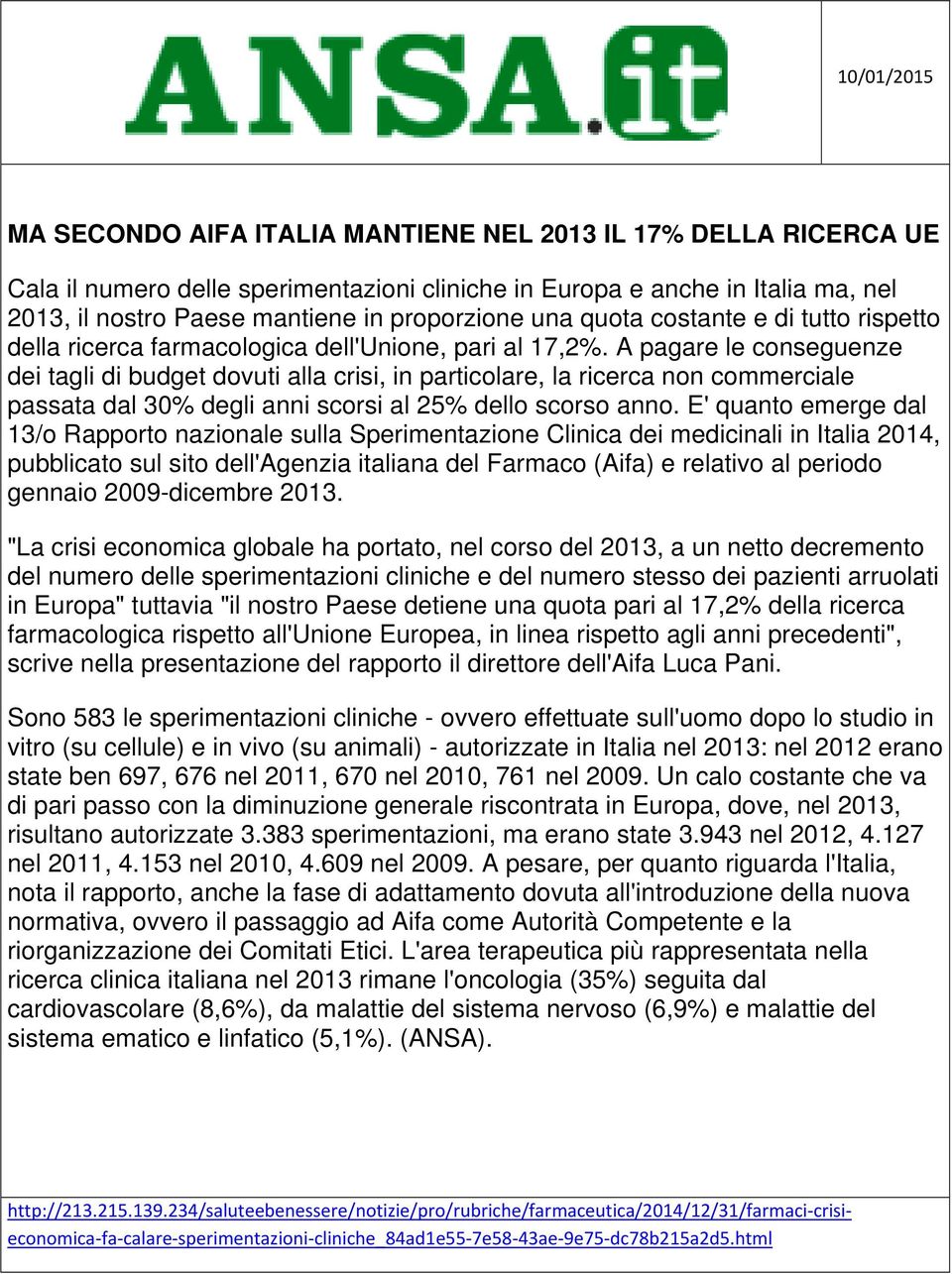 A pagare le conseguenze dei tagli di budget dovuti alla crisi, in particolare, la ricerca non commerciale passata dal 30% degli anni scorsi al 25% dello scorso anno.