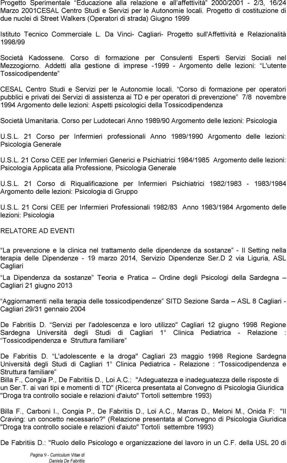Da Vinci- Cagliari- Progetto sull'affettività e Relazionalità 1998/99 Società Kadossene. Corso di formazione per Consulenti Esperti Servizi Sociali nel Mezzogiorno.