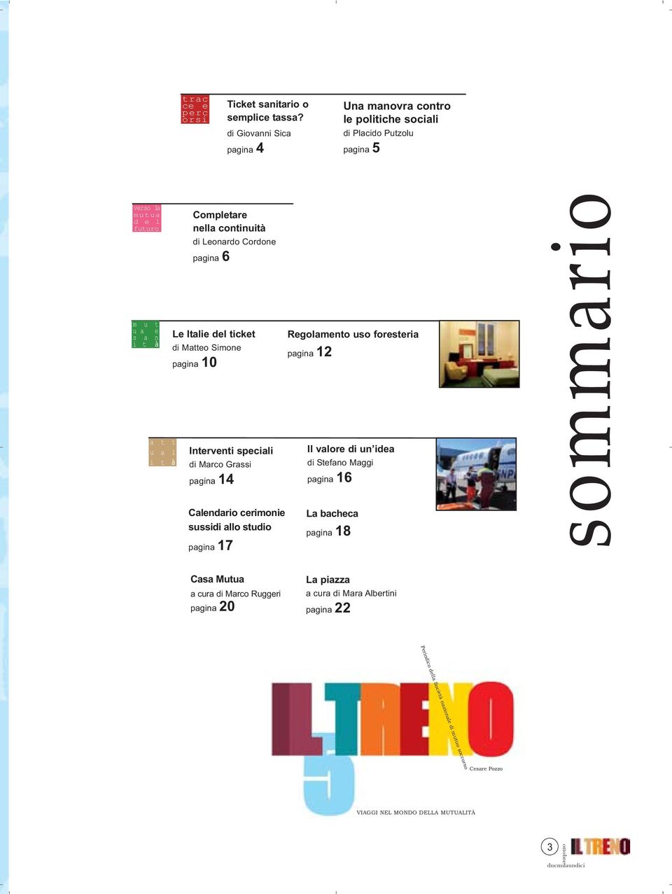 continuità di Leonardo Cordone pagina 6 Le Italie del ticket di Matteo Simone pagina 10 Interventi speciali di Marco Grassi pagina 14 Calendario cerimonie sussidi allo studio pagina