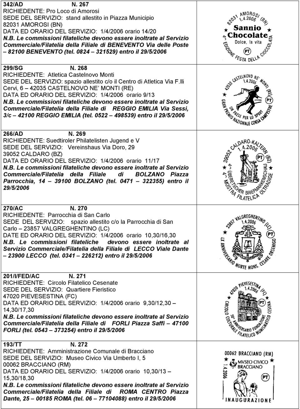 di BENEVENTO Via delle Poste 82100 BENEVENTO (tel. 0824 321529) entro il 299/SG N. 268 RICHIEDENTE: Atletica Castelnovo Monti SEDE DEL SERVIZIO: spazio allestito c/o il Centro di Atletica Via F.