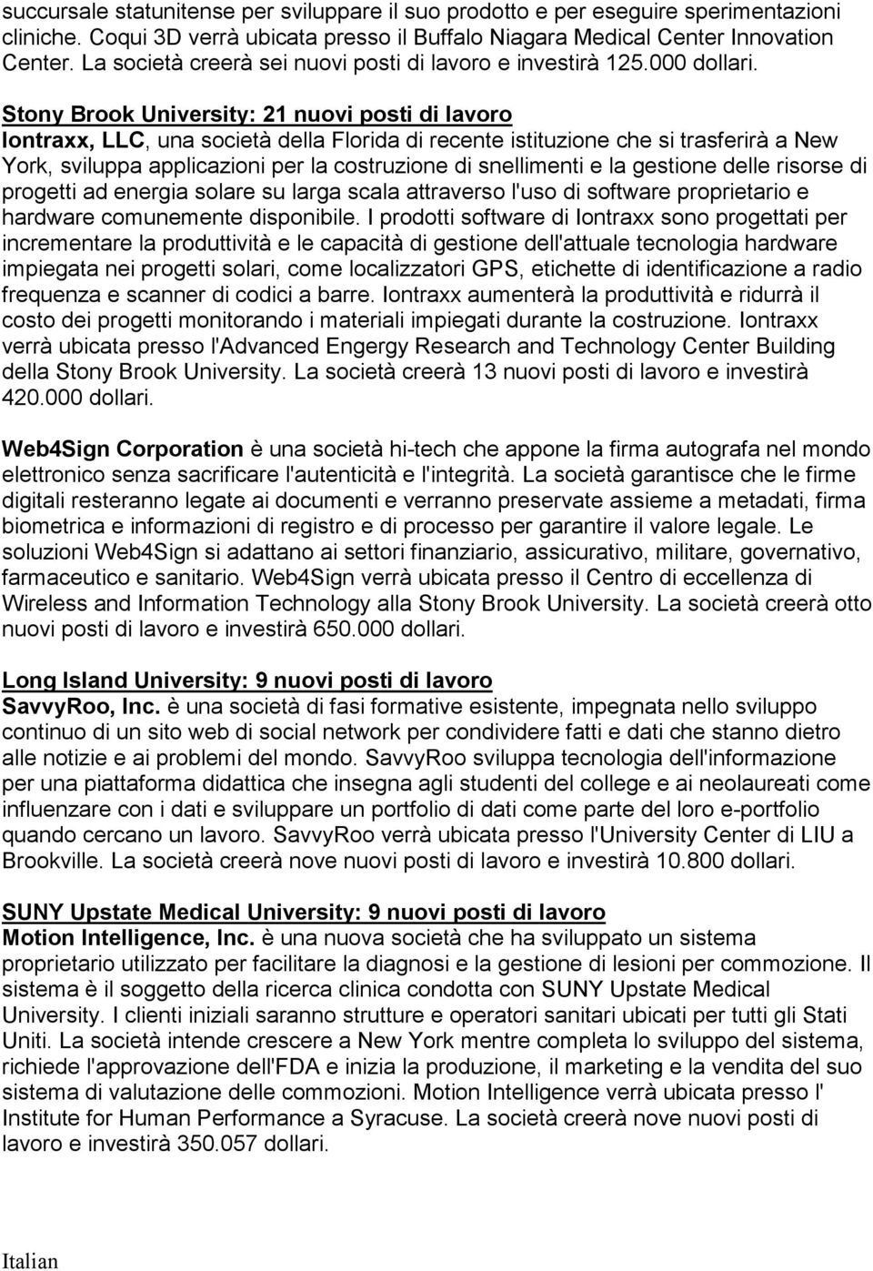 Stony Brook University: 21 nuovi posti di lavoro Iontraxx, LLC, una società della Florida di recente istituzione che si trasferirà a New York, sviluppa applicazioni per la costruzione di snellimenti