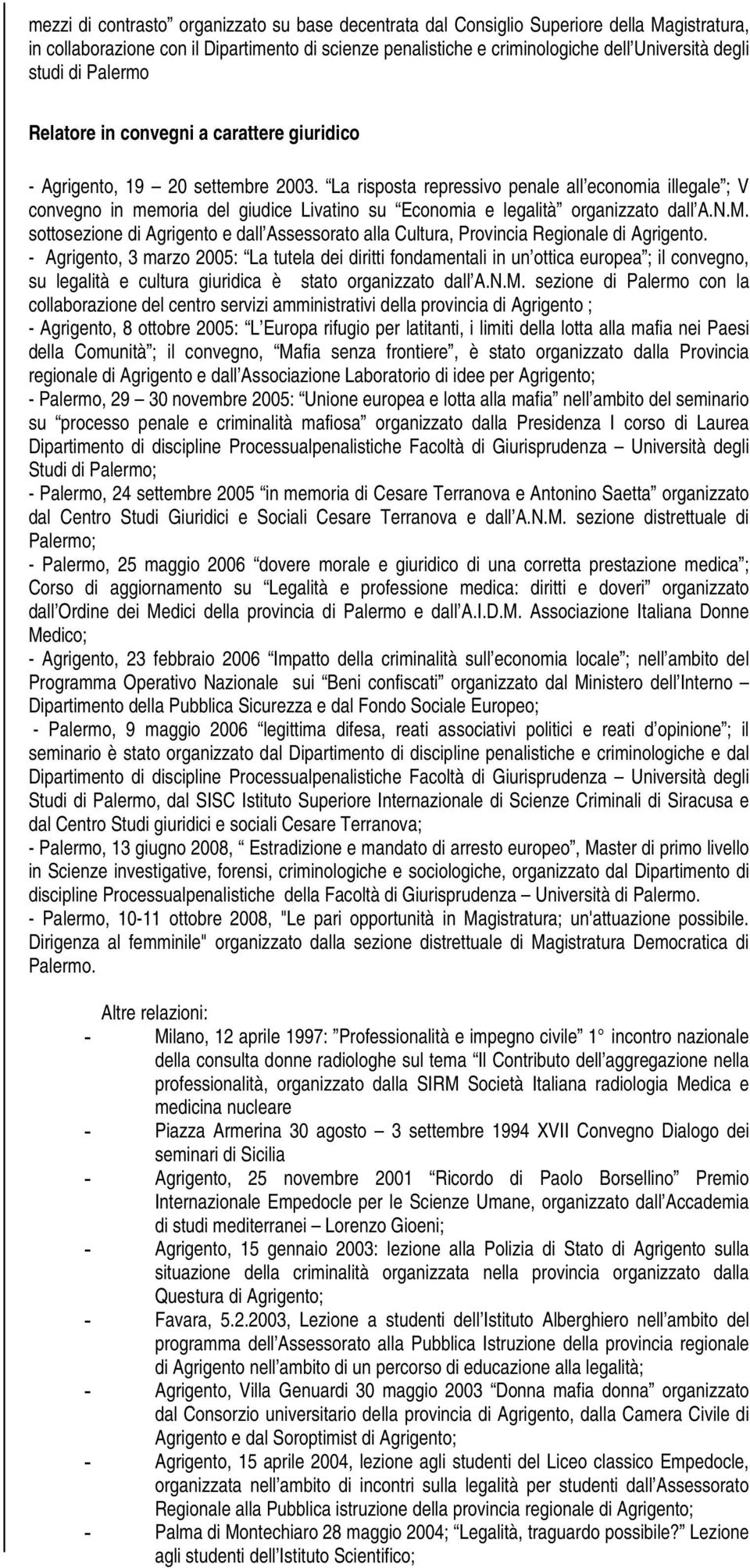 La risposta repressivo penale all economia illegale ; V convegno in memoria del giudice Livatino su Economia e legalità organizzato dall A.N.M.