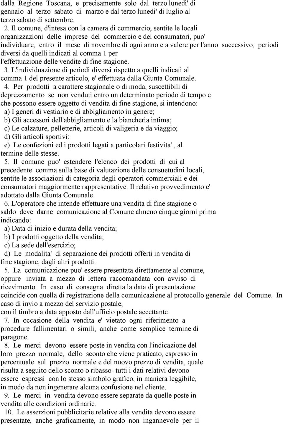 l'anno successivo, periodi diversi da quelli indicati al comma 1 per l'effettuazione delle vendite di fine stagione. 3.